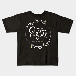 Happy Easter - Holy is His Name Kids T-Shirt